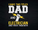 I Have Two Titles Dad And Electrician Rock Them Both Svg