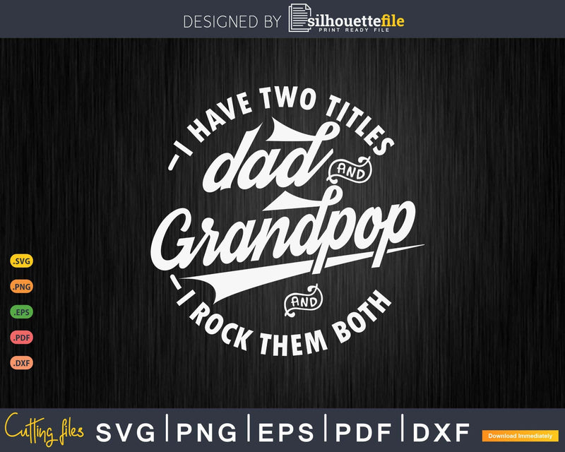 I Have Two Titles Dad And Grandpop Rock Them Both