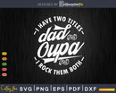 I Have Two Titles Dad And Oupa Rock Them Both