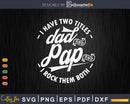 I Have Two Titles Dad And Pap Rock Them Both