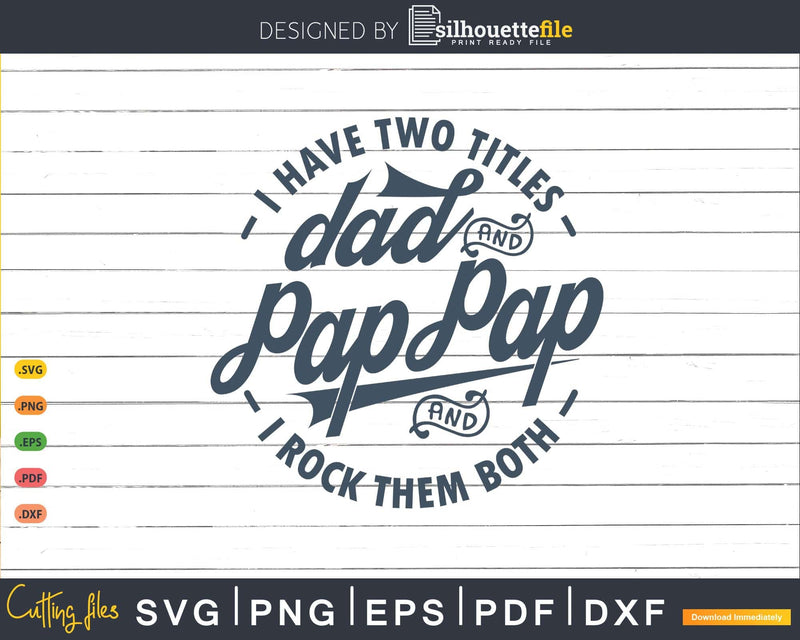 I Have Two Titles Dad And Pap Rock Them Both Svg Png Cricut