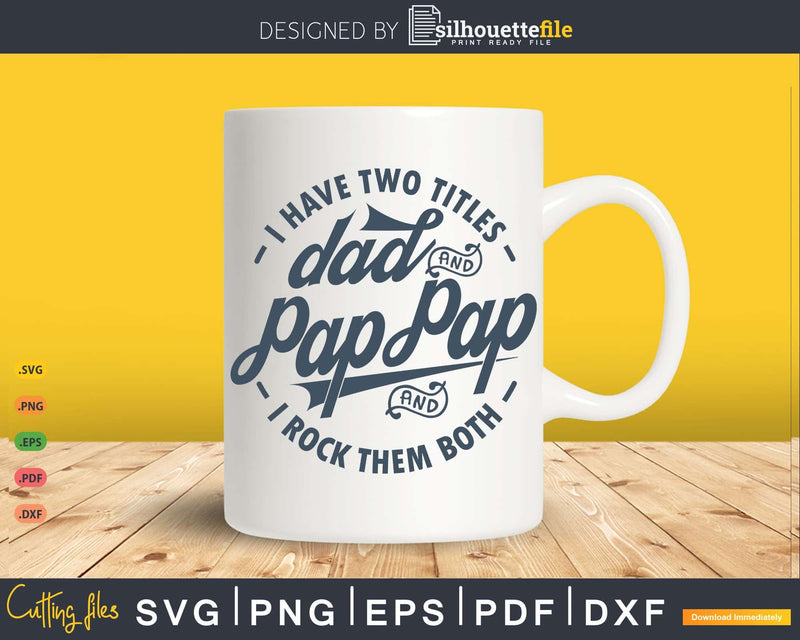I Have Two Titles Dad And Pap Rock Them Both Svg Png Cricut