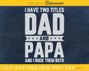 I Have Two Titles Dad And Papa and rock them both SVG
