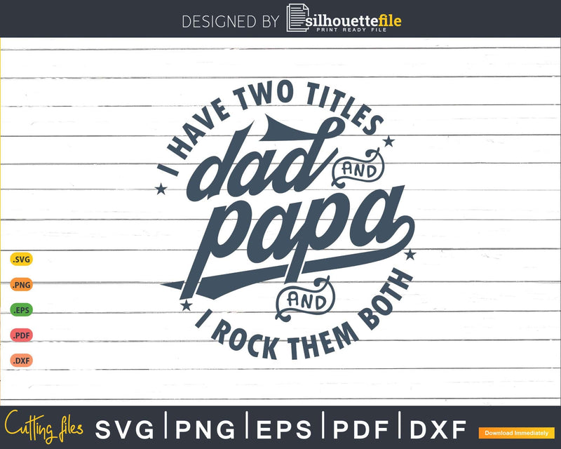 I Have Two Titles Dad And Papa Rock Them Both Svg Png