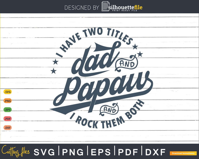I Have Two Titles Dad And Papaw Rock Them Both Svg Png