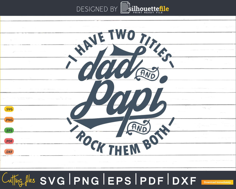 I Have Two Titles Dad And Papi Rock Them Both Svg Png