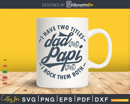 I Have Two Titles Dad And Papi Rock Them Both Svg Png