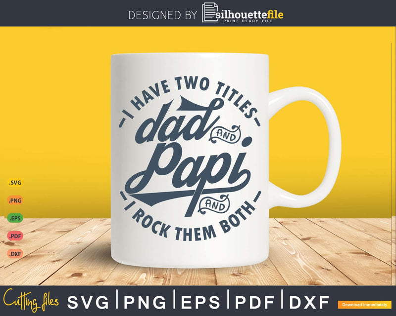 I Have Two Titles Dad And Papi Rock Them Both Svg Png