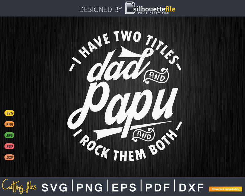 I Have Two Titles Dad And Papu Rock Them Both