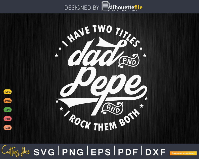 I Have Two Titles Dad And Pepe Rock Them Both
