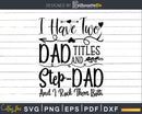 I have two titles dad and step-dad rock them both cricut