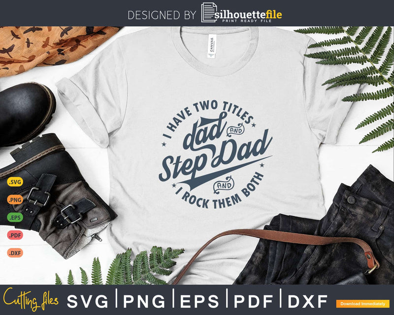 I Have Two Titles Dad And Step Rock Them Both Svg Png