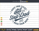 I Have Two Titles Dad And Step Rock Them Both Svg Png