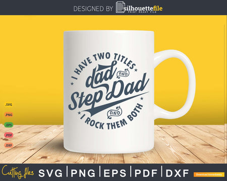 I Have Two Titles Dad And Step Rock Them Both Svg Png