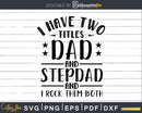 I have two titles dad and stepdad rock them both cricut svg