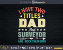 I Have Two Titles Dad And Surveyor Funny Fathers Day