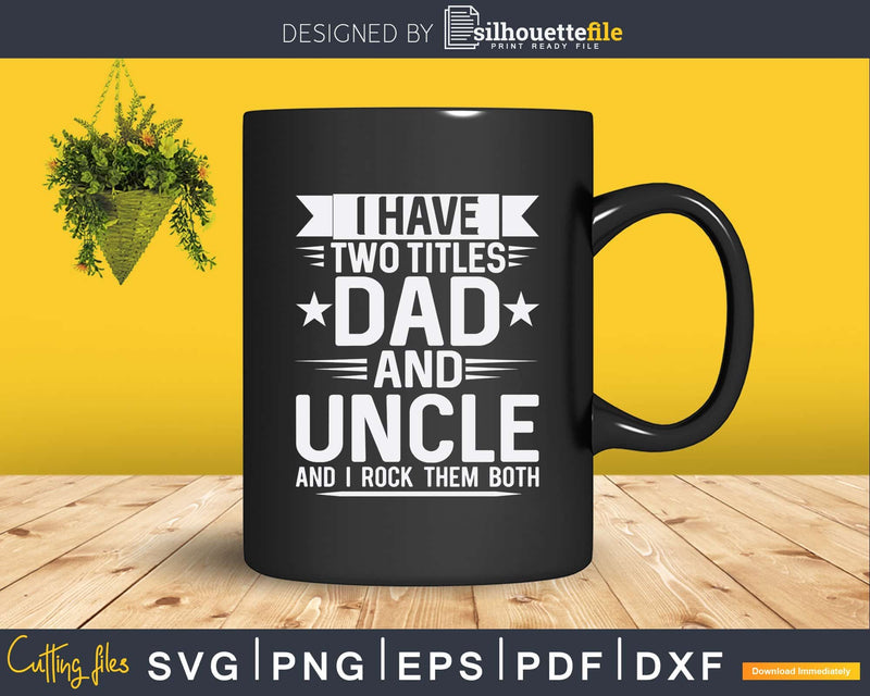 I Have Two Titles Dad And Uncle Rock Them Both Svg Dxf