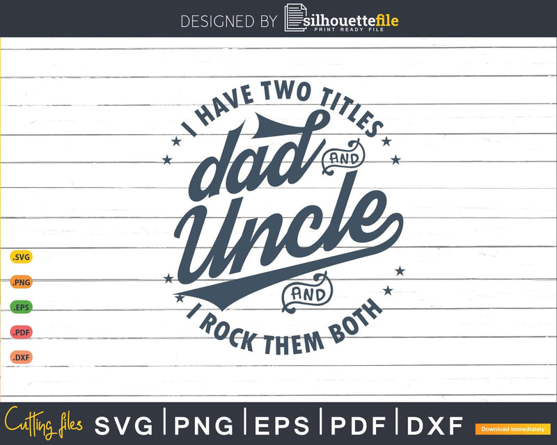 I Have Two Titles Dad And Uncle Rock Them Both Svg Png