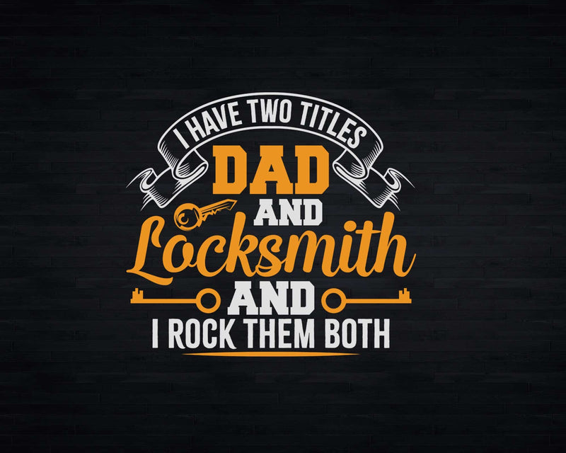 I Have Two Titles Dad And Locksmith Rock Them Both Svg Png