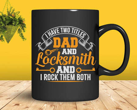 I Have Two Titles Dad And Locksmith Rock Them Both Svg Png