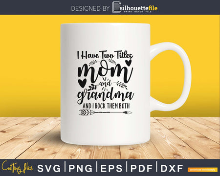 I Have Two Titles Mom And Grandma SVG Floral cut files for