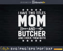 I Have Two Titles Mom & Butcher Svg Dxf Cricut Cut Files