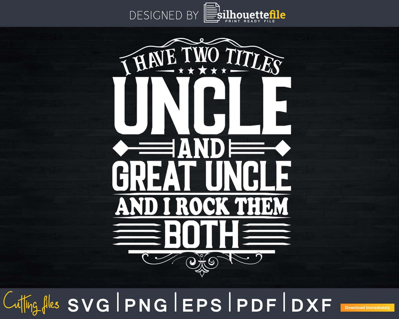 I Have Two Titles Uncle And Great Svg Dxf Cricut Cut Files