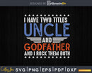 I Have Two Titles Uncle Godfather Fathers Day Svg Dxf