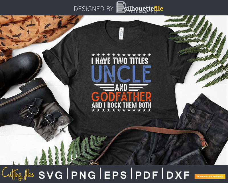 I Have Two Titles Uncle Godfather Fathers Day Svg Dxf