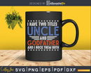 I Have Two Titles Uncle Godfather Fathers Day Svg Dxf