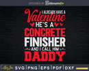 I Have Valentine Concrete Finisher Call Him Daddy Svg Dxf