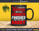 I Have Valentine Concrete Finisher Call Him Daddy Svg Dxf