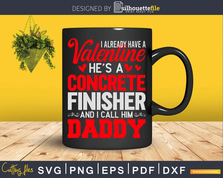 I Have Valentine Concrete Finisher Call Him Daddy Svg Dxf