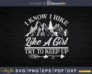 I Hike Like a Girl Try To Keep Up Funny Girls Hiking Svg