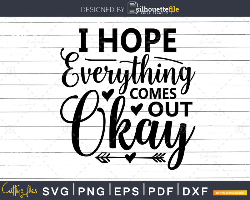 I Hope Everything Comes Out Ok svg Funny cricut craft Files