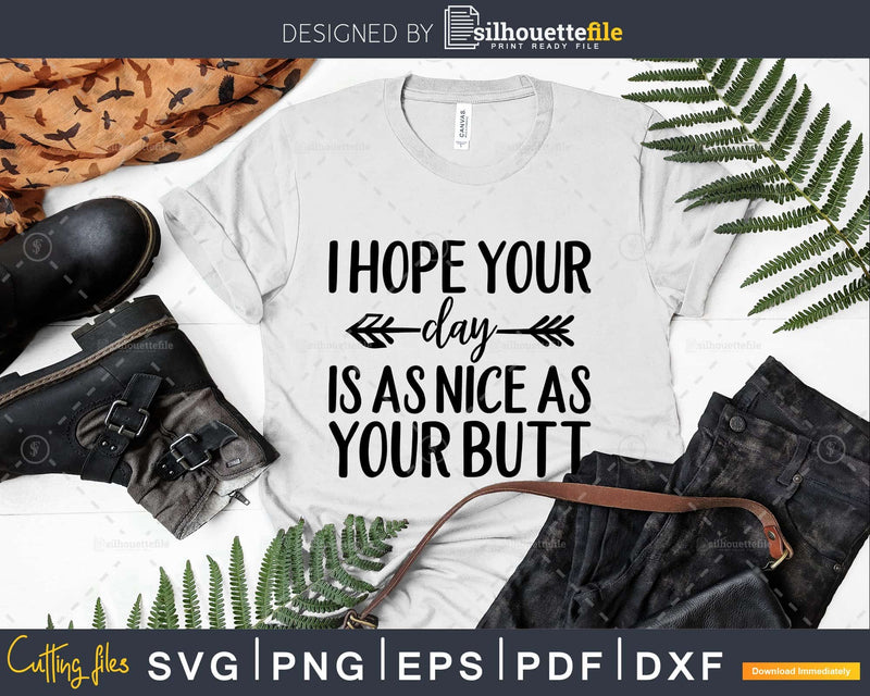 I Hope your Day is as Nice Your Butt Svg Funny cricut Files