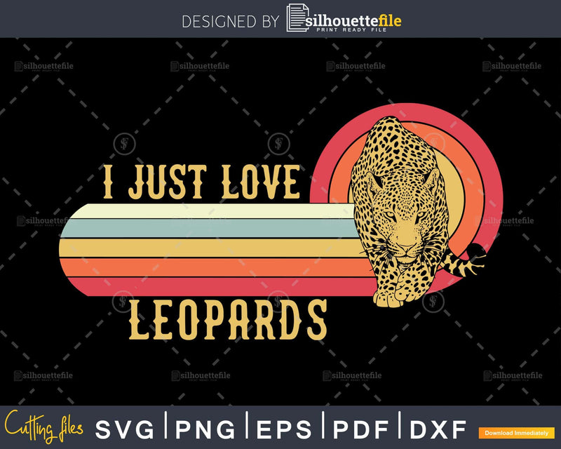 I Just Love Leopards Retro Style craft cut svg png digital