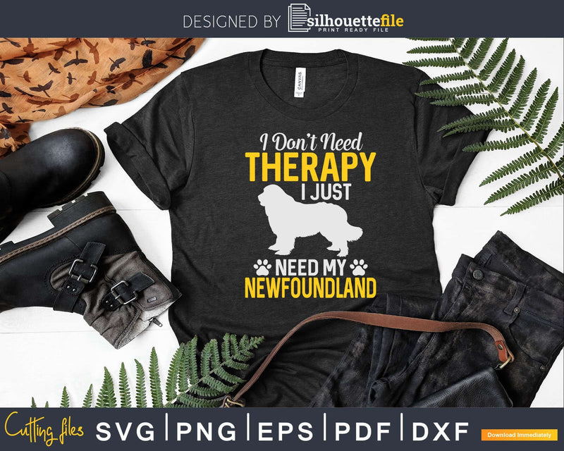 I Just Need My Newfoundland Dog Lover Therapy Svg T-shirt