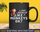 I Just Really Like Monkeys OK Funny Monkey Svg Png Digital
