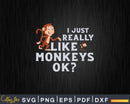I Just Really Like Monkeys OK Funny Monkey Svg Png Digital