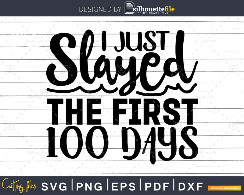 I Just Slayed the First 100 Days of School Svg cricut files