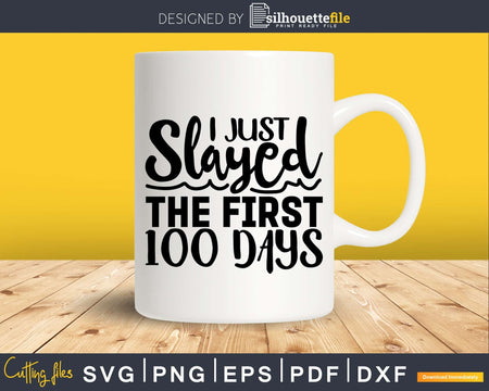 I Just Slayed the First 100 Days of School Svg cricut files