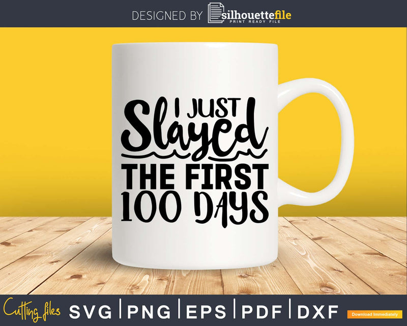 I Just Slayed the First 100 Days of School Svg cricut files