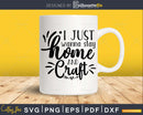 I Just Wanna Stay Home and Craft svg Funny cricut printable
