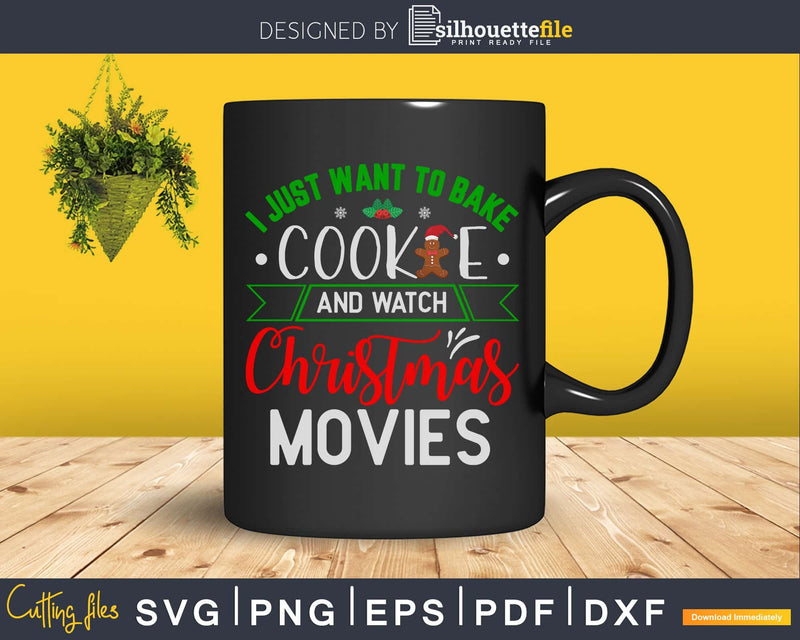 I just want to bake cookie and watch christmas movies svg