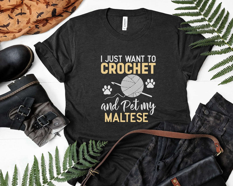 I Just Want To Crochet And Pet My Maltese Funny Crocheter