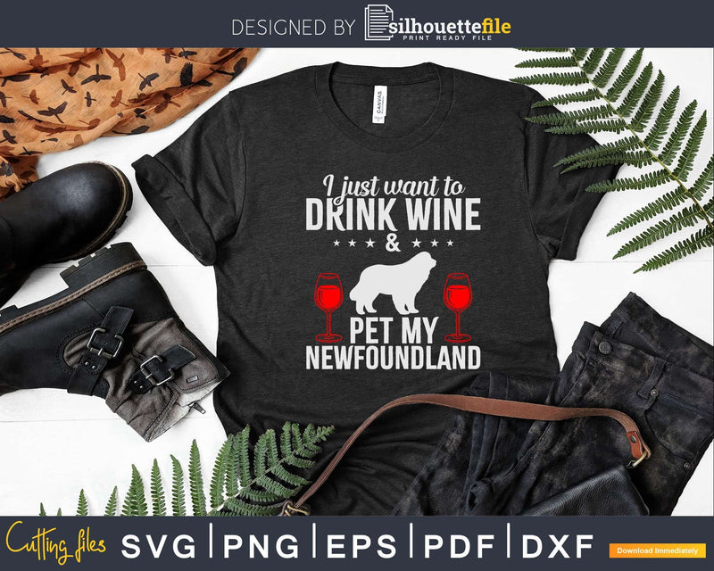 I Just Want To Drink Wine & Pet My Newfoundland Svg T-shirt