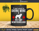 I Just Want To Drink Wine & Pet My Newfoundland Svg T-shirt