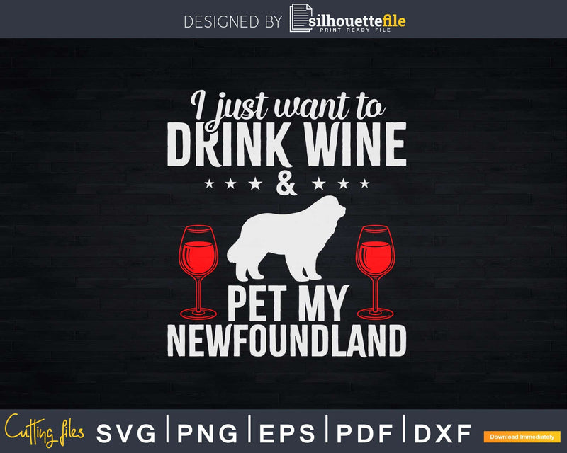 I Just Want To Drink Wine & Pet My Newfoundland Svg T-shirt