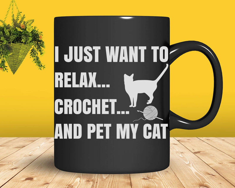 I Just Want to Relax Crochet and Pet my Cat Svg Png Files